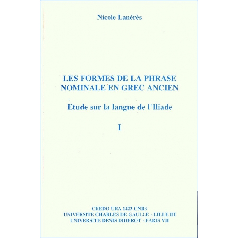 Les formes de la phrase nominale en grec ancien. Etude de la langue de L'Iliade : I