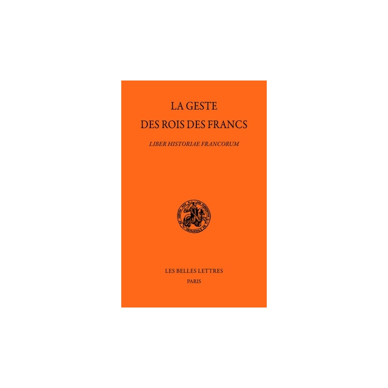 La Geste des rois des Francs. Liber Historiae Francorum