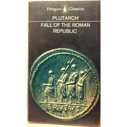 Fall of the Roman Republic. Six lives by Plutarch : Marius. Sulla. Crassus. Pompey. Caesar. Cicero