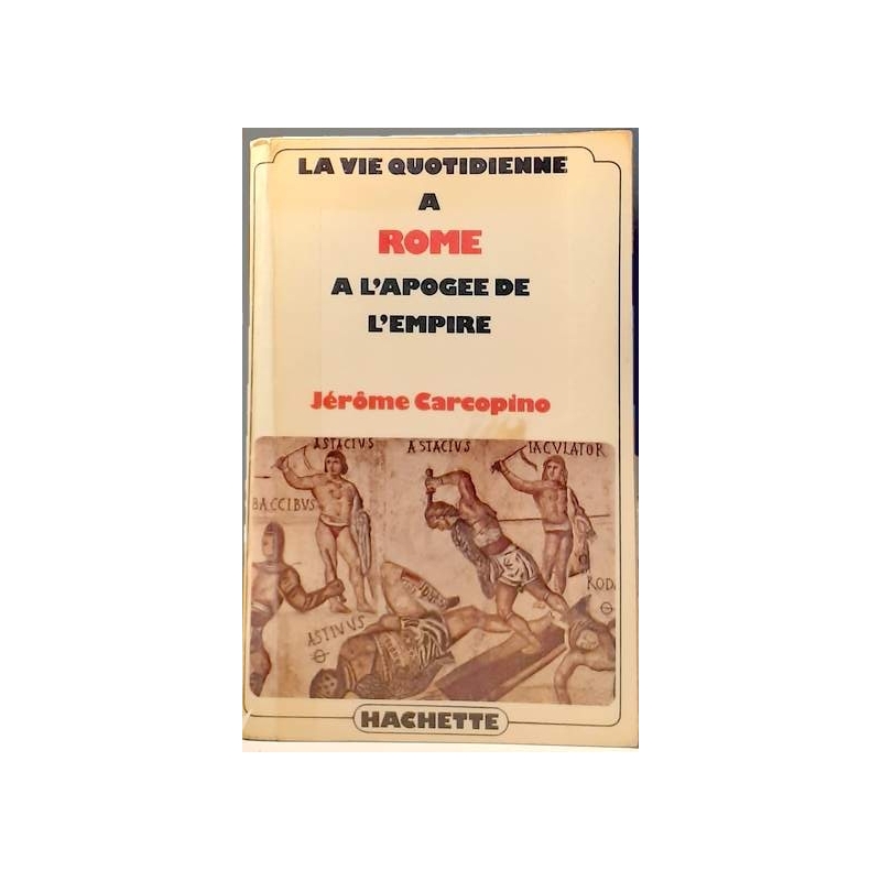 La vie quotidienne à Rome à l'apogée de l'Empire