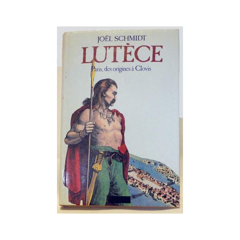 Lutèce. Paris des origines à Clovis 9000 av. J.-C. - 512 ap. J.-C.