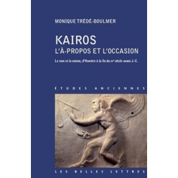 Kairos, L'À-propos et l'occasion. Le mot et la notion, d'Homère à la fin du IVe siècle avant J.-C.