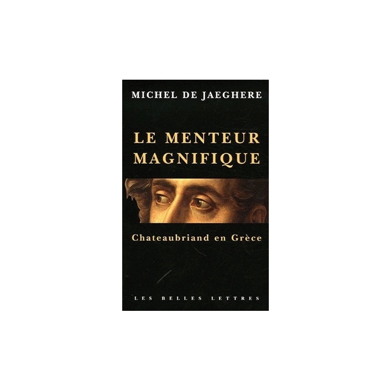 Le Menteur magnifique. Chateaubriand en Grèce