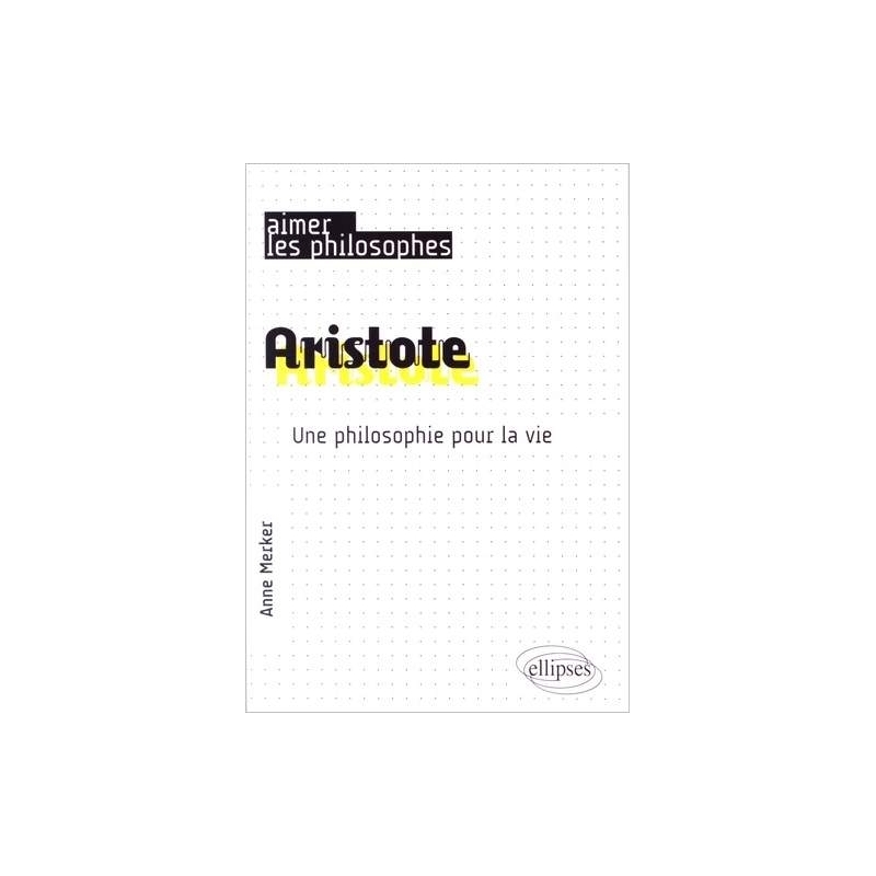 Aristote. Une philosophie pour la vie