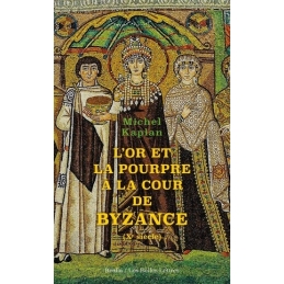 L'Or et la pourpre à la cour de Byzance (Xe siècle)