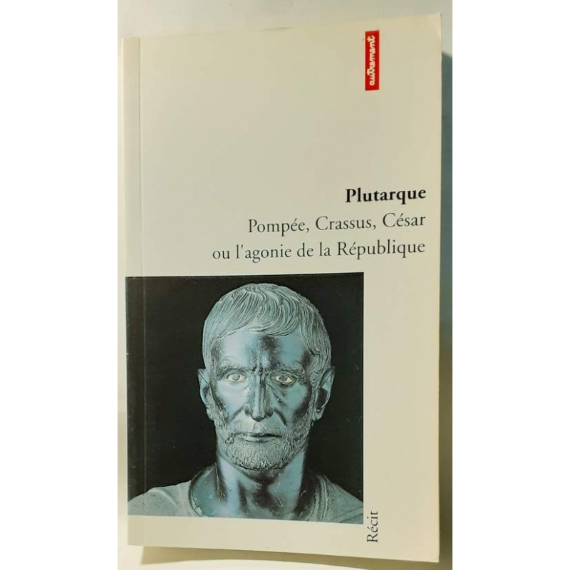 Pompée. Crassus. César ou l'agonie de la République