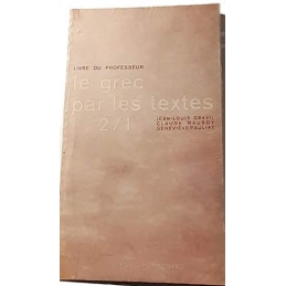 Le grec par les textes 2e/1ere. Livre du professeur