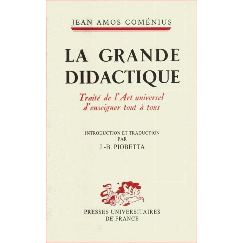 La grande didactique. Traité de L'Art universel d'enseigner tout à tous