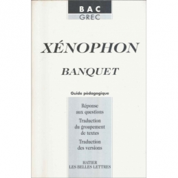 Xénophon : Le Banquet. Texte intégral. Guide pédagogique
