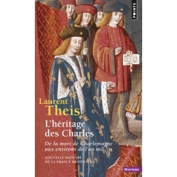 Nouvelle histoire de la France médiévale 2 : L'héritage des Charles (de la mort de Charlemagne aux environs de l'an mil)
