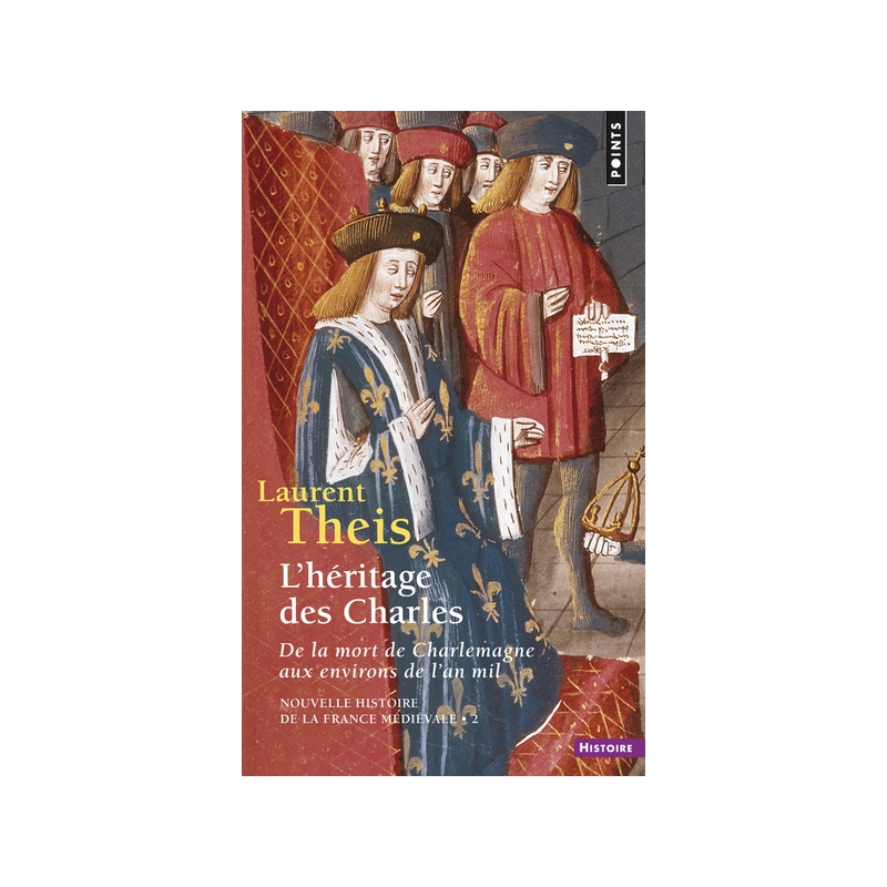 Nouvelle histoire de la France médiévale 2 : L'héritage des Charles (de la mort de Charlemagne aux environs de l'an mil)