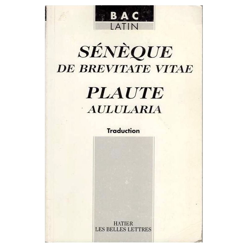 Sénèque : De brevitate vitae. Plaute : Aulularia. Traduction