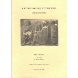 Latine docere et discere. Volumen I Liber Magistri. Pars prima (Cap. I -XVIII). De ratione docendi