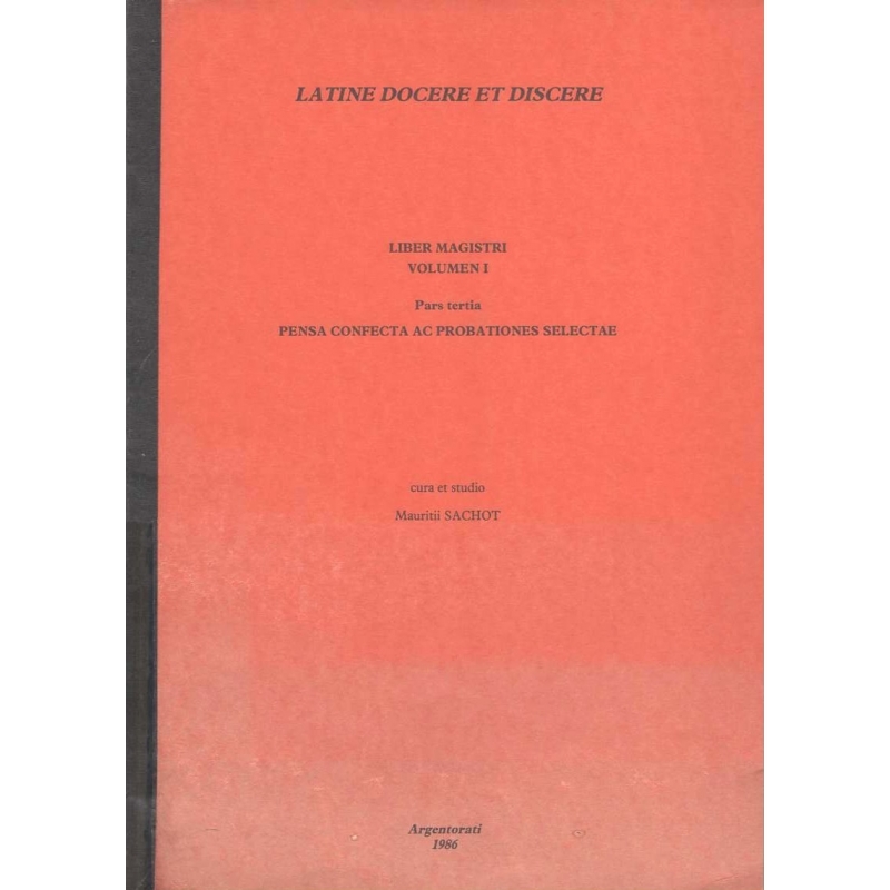 Latine docere et discere. Volumen I Liber Magistri. Pars tertia. Pensa confecta ac probationes selectae