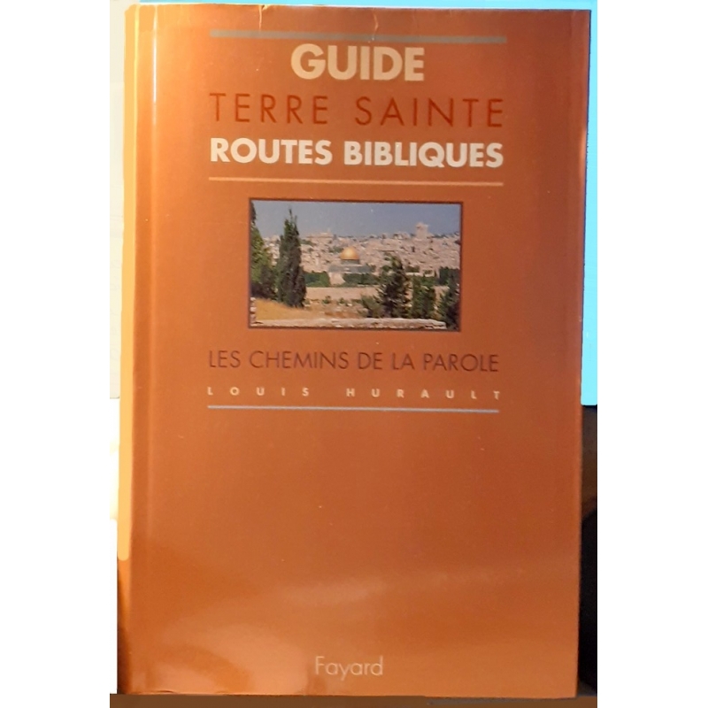 Guide de Terre sainte. Routes bibliques. Les chemins de la parole