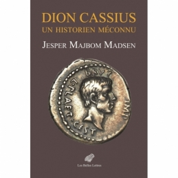 Dion Cassius. Un historien méconnu