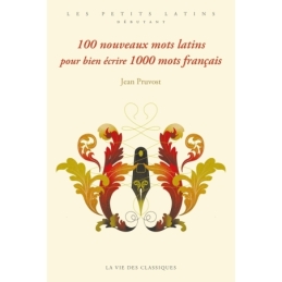 100 nouveaux mots latins pour bien écrire 1000 mots français