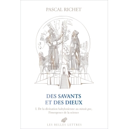 Des savants et des dieux. I. De la divination babylonienne au miracle grec, l'émergence de la science