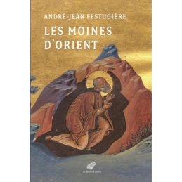 Les Moines d'Orient. Vies des moines d’Orient présentées et traduites du grec
