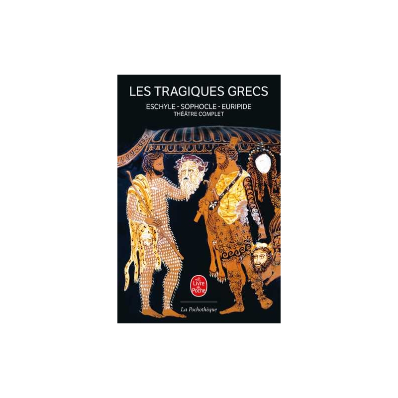 Les Tragiques Grecs : Théâtre complet