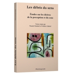 Les débris du sens. Études sur les dérives de la perception et du sens