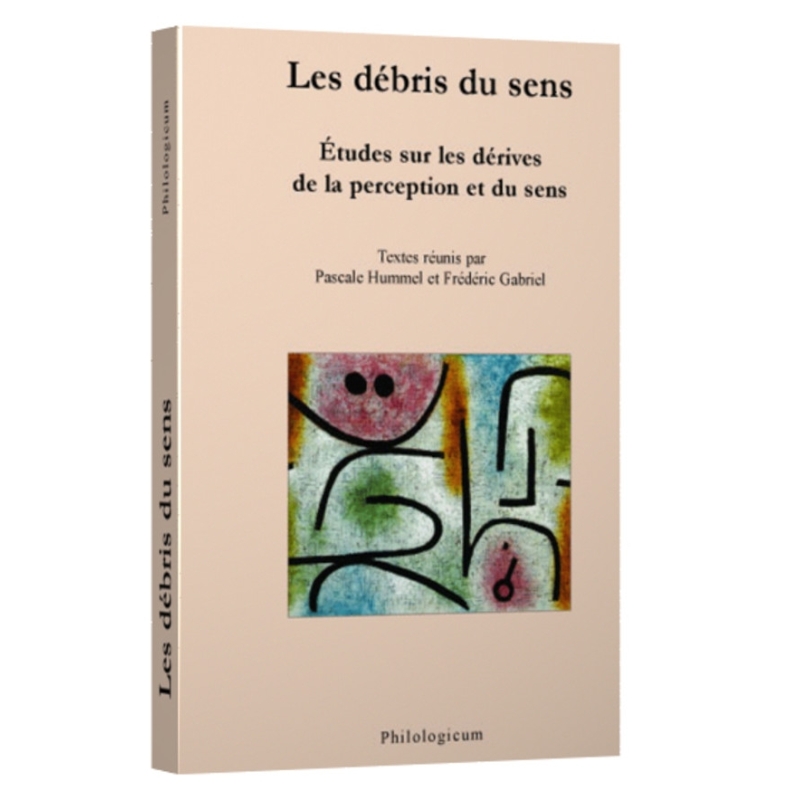 Les débris du sens. Études sur les dérives de la perception et du sens