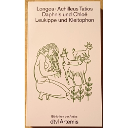 Erzählkunst der Antike : I Liebesromane (Daphnis und Chloë, Leukippe und Kleitophon)