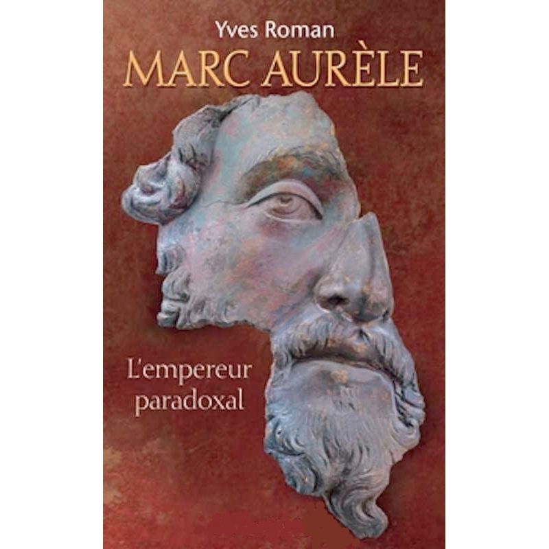 Marc Aurèle l'empereur paradoxal