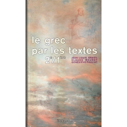 Le grec par les textes 2e/1ere. Livre de l'élève