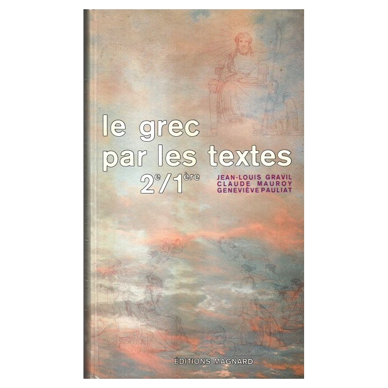 Le grec par les textes 2e/1ere. Livre de l'élève
