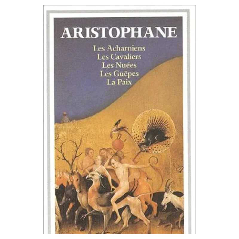 Théâtre complet I : Les Acharniens, Les Cavaliers, Les Nuées, Les Guêpes, La Paix