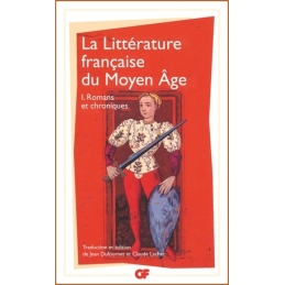 La Littérature française du Moyen Âge Tome 1 - Romans et chroniques Édition bilingue