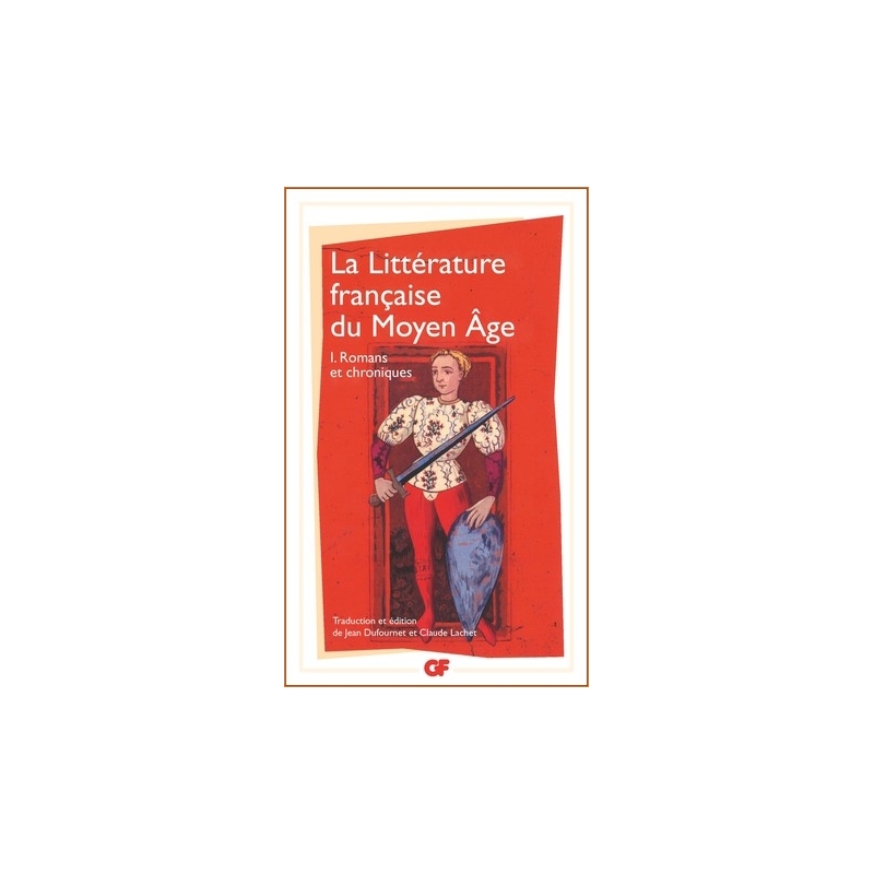 La Littérature française du Moyen Âge Tome 1 - Romans et chroniques Édition bilingue