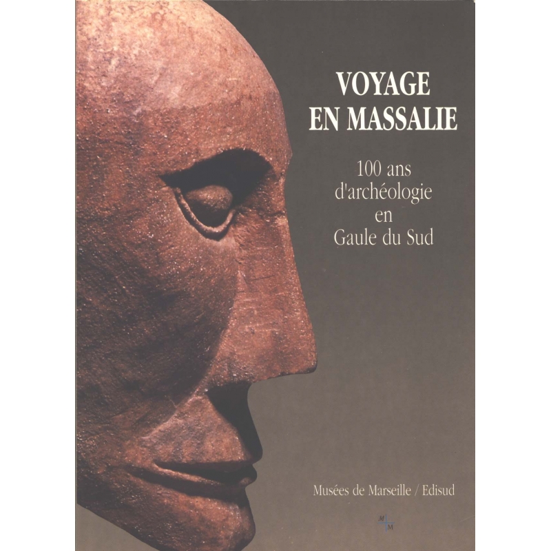 Voyage en Massalie  100 ans d’archéologie en Gaule du Sud