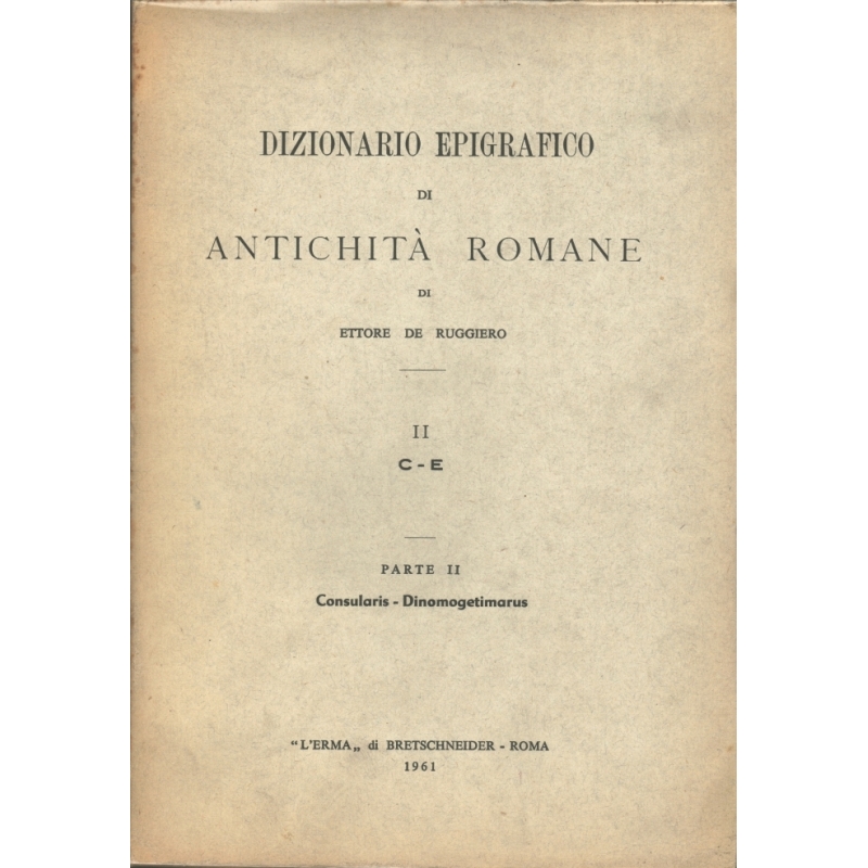 Dizionario epigrafico di antichità romane II  C - E, parte II Consularis - Dinomogetimarus