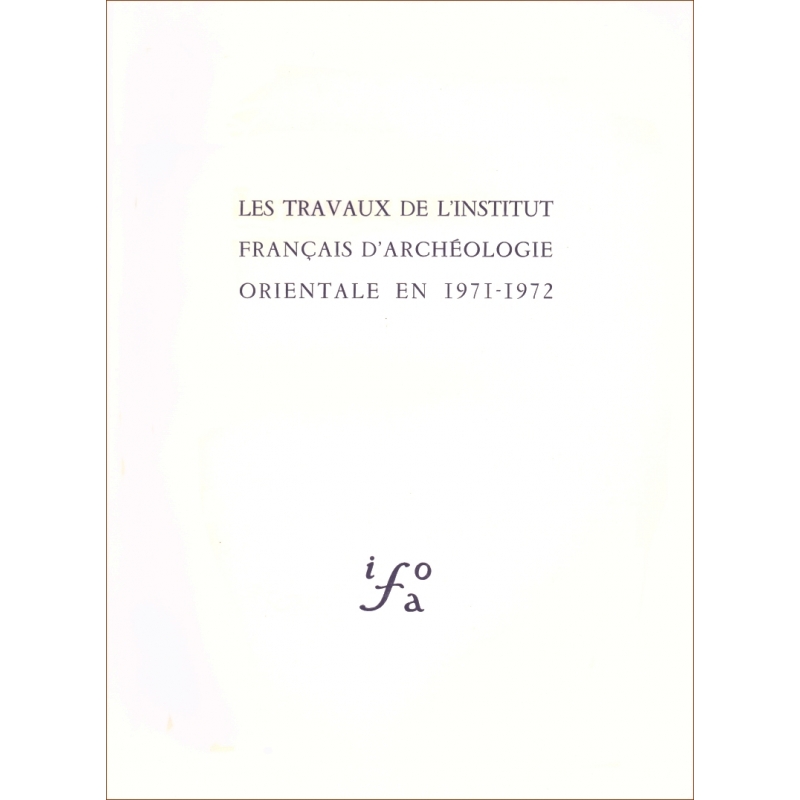 Les travaux de l'Institut français d'archéologie orientale en 1971-1972