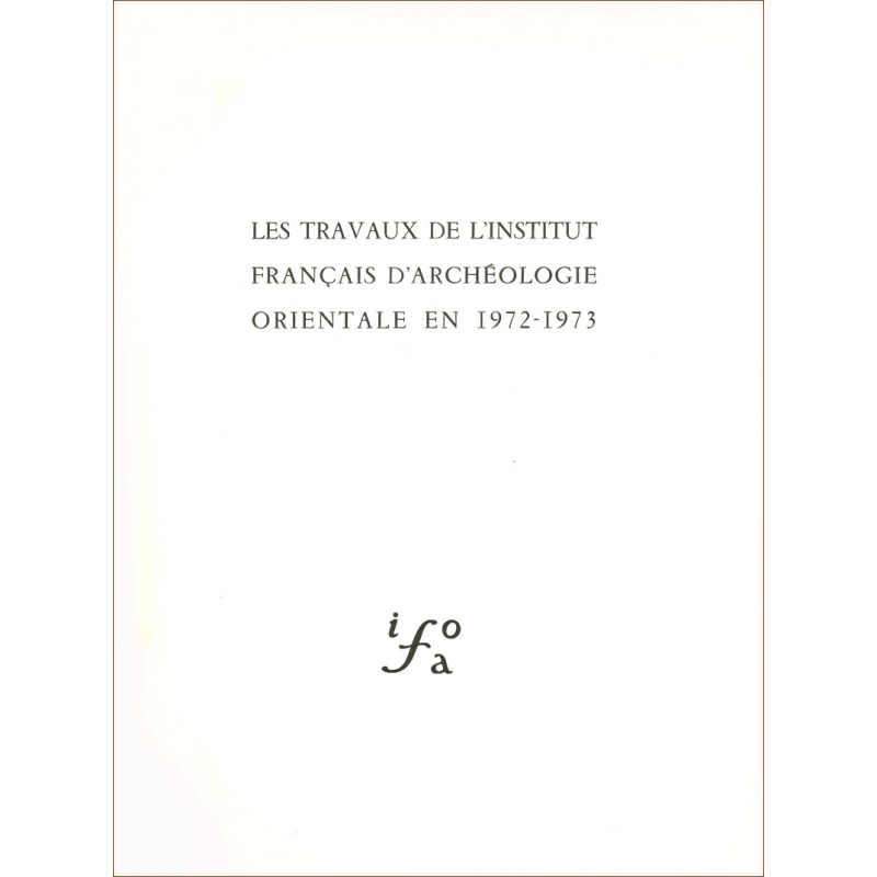 Les travaux de l'Institut français d'archéologie orientale en 1972-1973