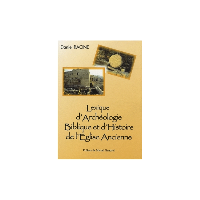 Lexique d'Archéologie Biblique et d'Histoire de l'Eglise Ancienne