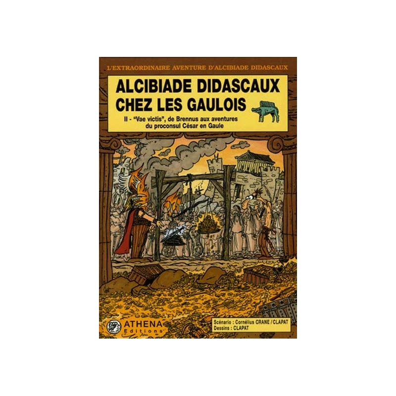 Alcibiade Didascaux chez les Gaulois : II "Vae victis", de Brennus aux aventures du proconsul César en Gaule