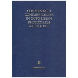 Commentarii Collegii Conimbricensis Societatis Jesu en octo libros physicorum Aristotelis Stagyritae