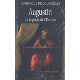 Augustin ou le génie de l'Europe (354-430)