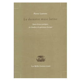 La Dernière Muse latine. Douze lectures poétiques de Claudien à la génération baroque