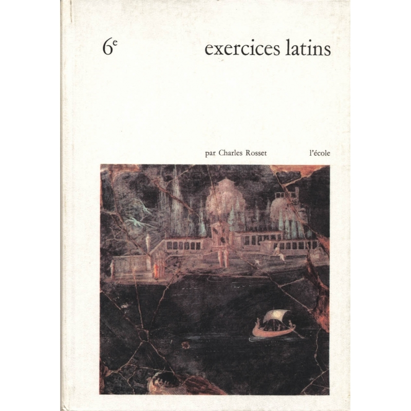 Exercices Latins. Morphologie. Eléments de syntaxe. Vocabulaire initial. Classe de sixième