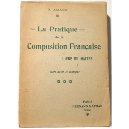 La pratique de la Composition Française. Livre du maître. Cours moyen et supérieur et complémentaire