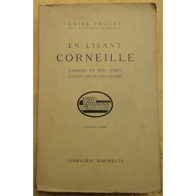 En lisant Corneille. L'homme et son temps. L'écrivain et son œuvre