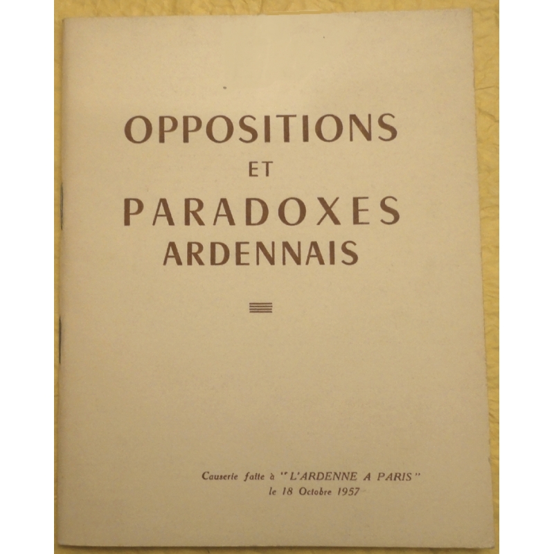 Oppositions et paradoxes ardennais. Causerie faite à L'Ardenne à Paris le 18 octobre 1957