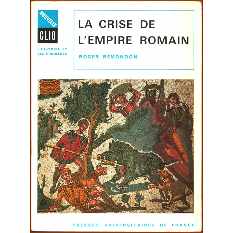 La crise de l'empire romain, de Marc Aurèle à Anastase