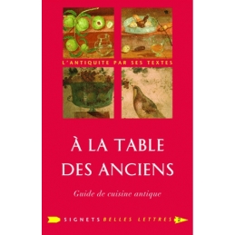 A la Table des Anciens. Guide de cuisine antique 