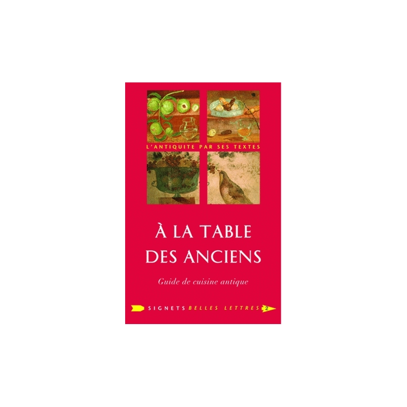 A la Table des Anciens. Guide de cuisine antique 