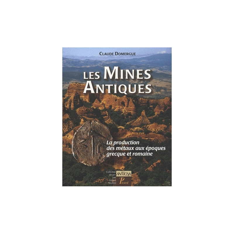 Les Mines antiques. La production des métaux aux époques grecque et romaine
